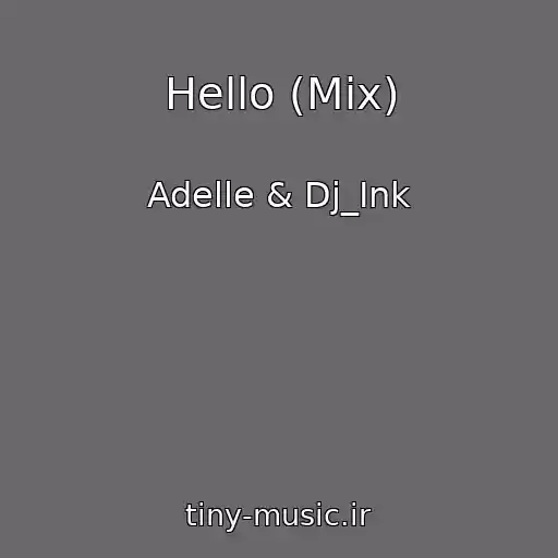 کاور آهنگ Hello (Mix) از Adelle & Dj_Ink