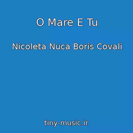 کاور آهنگ O Mare E Tu از Nicoleta Nuca Boris Covali