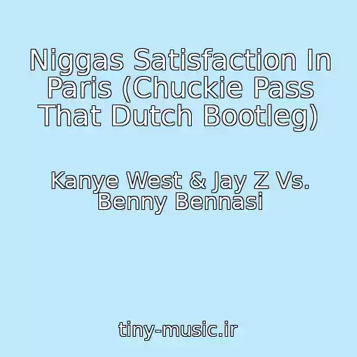 کاور آهنگ Niggas Satisfaction In Paris (Chuckie Pass That Dutch Bootleg) از Kanye West & Jay Z Vs. Benny Bennasi