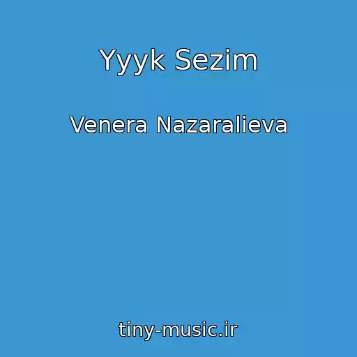 کاور آهنگ Yyyk Sezim از Venera Nazaralieva