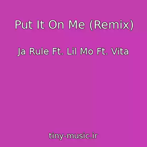 کاور آهنگ Put It On Me (Remix) از Ja Rule Ft. Lil Mo Ft. Vita