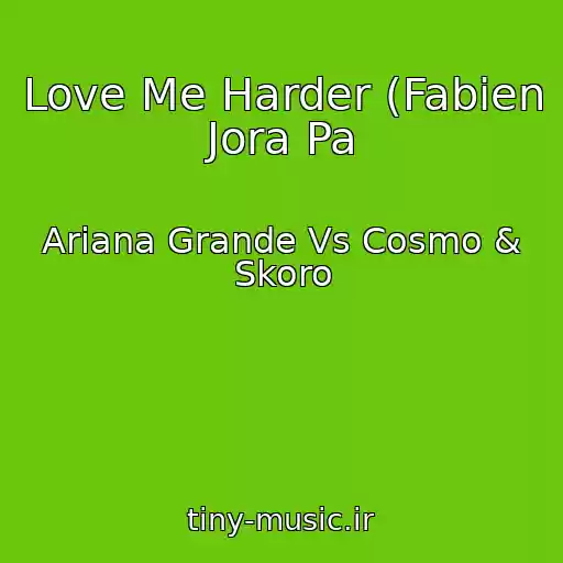کاور آهنگ Love Me Harder (Fabien Jora Pa از Ariana Grande Vs Cosmo & Skoro