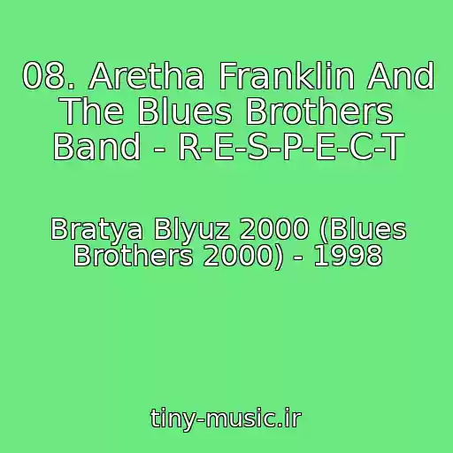 کاور آهنگ 08. Aretha Franklin And The Blues Brothers Band - R-E-S-P-E-C-T از Bratya Blyuz 2000 (Blues Brothers 2000) - 1998
