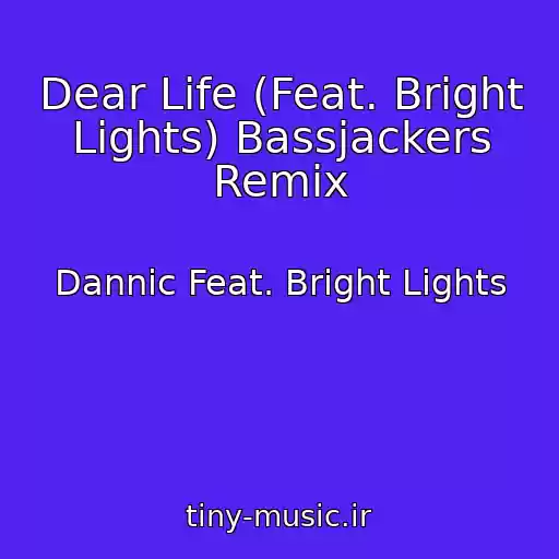 کاور آهنگ Dear Life (Feat. Bright Lights) Bassjackers Remix از Dannic Feat. Bright Lights