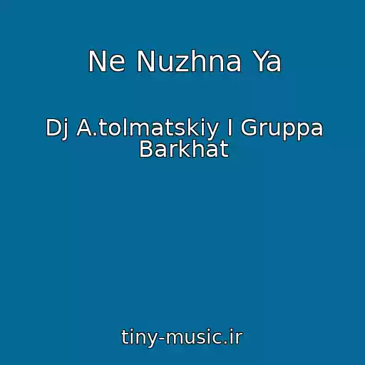 کاور آهنگ Ne Nuzhna Ya از Dj A.tolmatskiy I Gruppa Barkhat