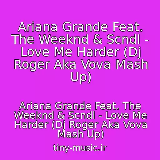 کاور آهنگ Ariana Grande Feat. The Weeknd & Scndl - Love Me Harder (Dj Roger Aka Vova Mash Up) از Ariana Grande Feat. The Weeknd & Scndl - Love Me Harder (Dj Roger Aka Vova Mash Up)