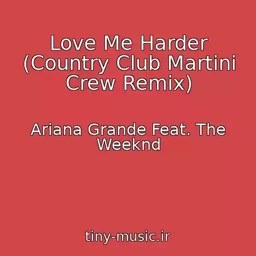 کاور آهنگ Love Me Harder (Country Club Martini Crew Remix) از Ariana Grande Feat. The Weeknd