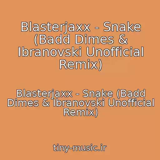 کاور آهنگ Blasterjaxx - Snake (Badd Dimes & Ibranovski Unofficial Remix) از Blasterjaxx - Snake (Badd Dimes & Ibranovski Unofficial Remix)