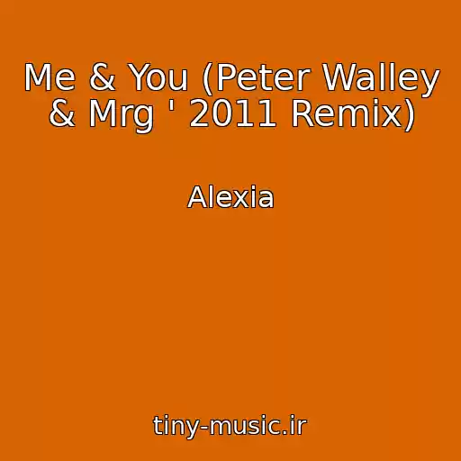 کاور آهنگ Me & You (Peter Walley & Mrg ' 2011 Remix) از Alexia