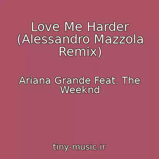 کاور آهنگ Love Me Harder (Alessandro Mazzola Remix) از Ariana Grande Feat. The Weeknd