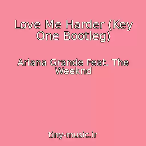 کاور آهنگ Love Me Harder (Key One Bootleg) از Ariana Grande Feat. The Weeknd