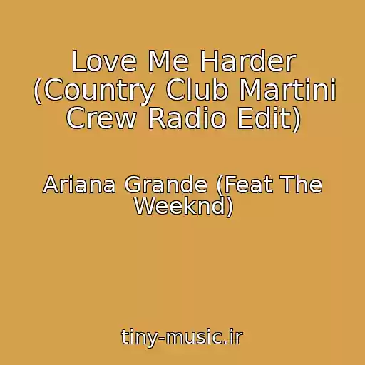 کاور آهنگ Love Me Harder (Country Club Martini Crew Radio Edit) از Ariana Grande (Feat The Weeknd)