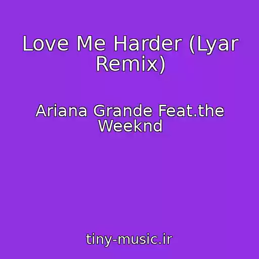 کاور آهنگ Love Me Harder (Lyar Remix) از Ariana Grande Feat.the Weeknd