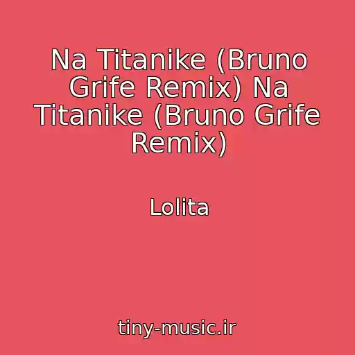 کاور آهنگ Na Titanike (Bruno Grife Remix) Na Titanike (Bruno Grife Remix) از Lolita