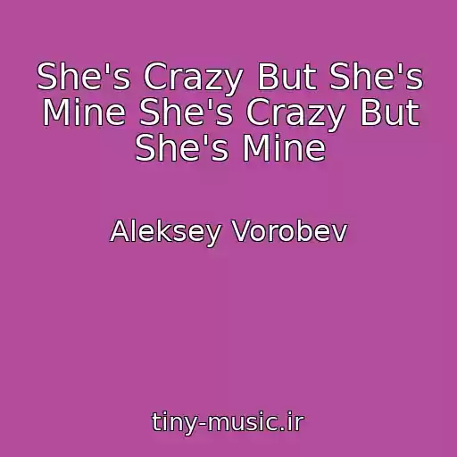 کاور آهنگ She's Crazy But She's Mine She's Crazy But She's Mine از Aleksey Vorobev