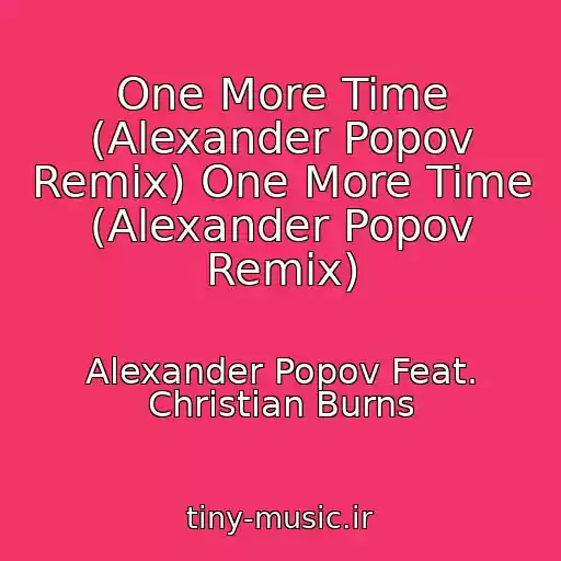 کاور آهنگ One More Time (Alexander Popov Remix) One More Time (Alexander Popov Remix) از Alexander Popov Feat. Christian Burns