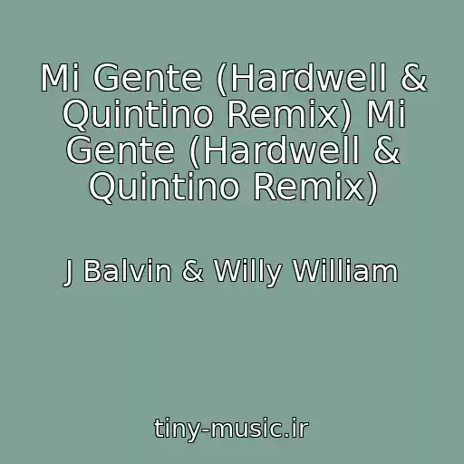 کاور آهنگ Mi Gente (Hardwell & Quintino Remix) Mi Gente (Hardwell & Quintino Remix) از J Balvin & Willy William