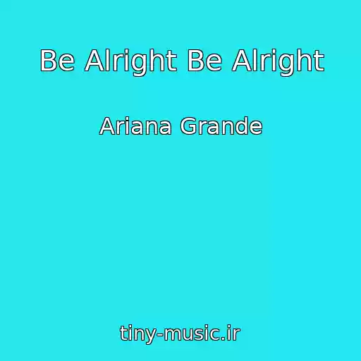 کاور آهنگ Be Alright Be Alright از Ariana Grande