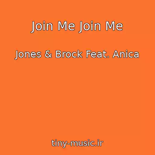 کاور آهنگ Join Me Join Me از Jones & Brock Feat. Anica