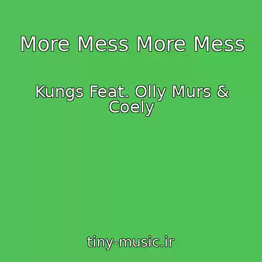 کاور آهنگ More Mess More Mess از Kungs Feat. Olly Murs & Coely