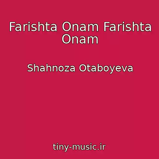 کاور آهنگ Farishta Onam Farishta Onam از Shahnoza Otaboyeva
