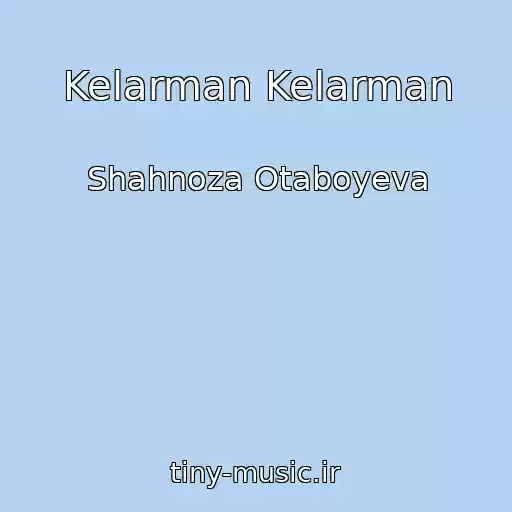 کاور آهنگ Kelarman Kelarman از Shahnoza Otaboyeva