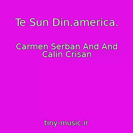 کاور آهنگ Te Sun Din.america. از Carmen Serban And And Calin Crisan
