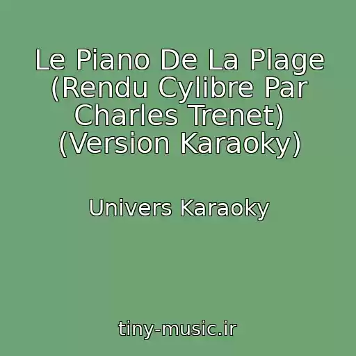 کاور آهنگ Le Piano De La Plage (Rendu Cylibre Par Charles Trenet) (Version Karaoky) از Univers Karaoky