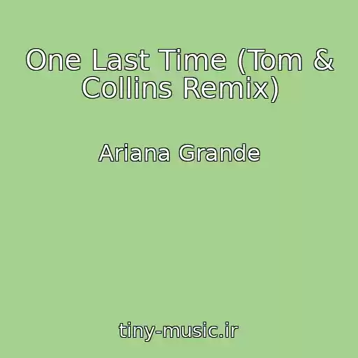 کاور آهنگ One Last Time (Tom & Collins Remix) از Ariana Grande