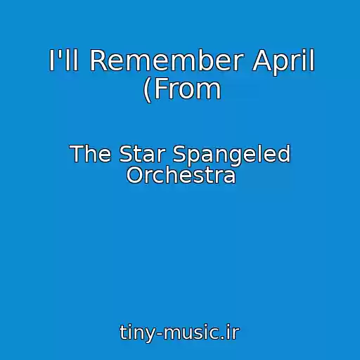 کاور آهنگ I'll Remember April (From از The Star Spangeled Orchestra