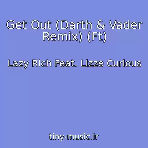 کاور آهنگ Get Out (Darth & Vader Remix) (Ft) از Lazy Rich Feat. Lizze Curious