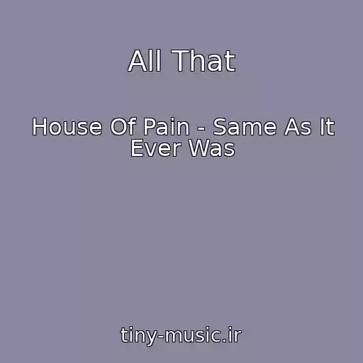 کاور آهنگ All That از House Of Pain - Same As It Ever Was