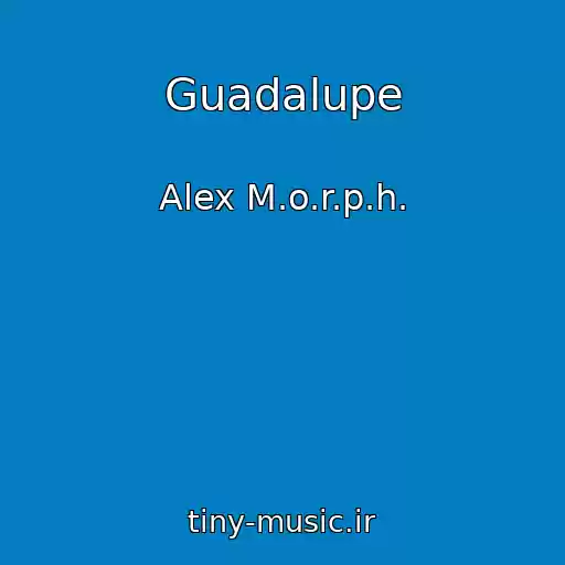 کاور آهنگ Guadalupe از Alex M.o.r.p.h.