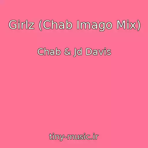کاور آهنگ Girlz (Chab Imago Mix) از Chab & Jd Davis