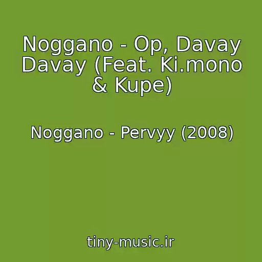 کاور آهنگ Noggano - Op, Davay Davay (Feat. Ki.mono & Kupe) از Noggano - Pervyy (2008)