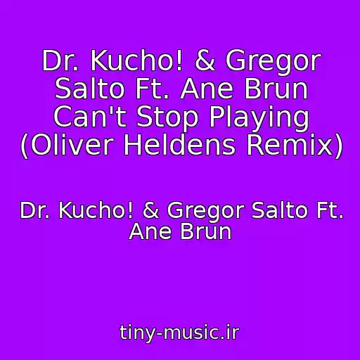 کاور آهنگ Dr. Kucho! & Gregor Salto Ft. Ane Brun Can't Stop Playing (Oliver Heldens Remix) از Dr. Kucho! & Gregor Salto Ft. Ane Brun