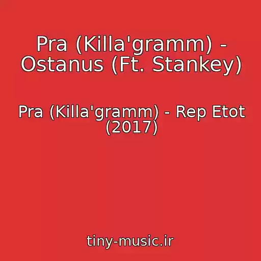 کاور آهنگ Pra (Killa'gramm) - Ostanus (Ft. Stankey) از Pra (Killa'gramm) - Rep Etot (2017)