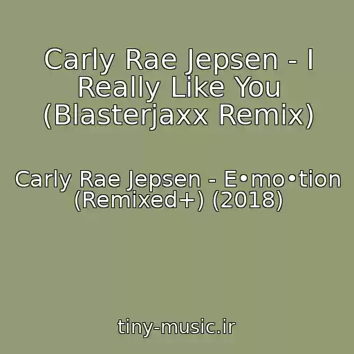 کاور آهنگ Carly Rae Jepsen - I Really Like You (Blasterjaxx Remix) از Carly Rae Jepsen - E•mo•tion (Remixed+) (2018)