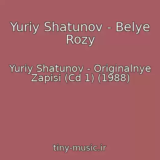 کاور آهنگ Yuriy Shatunov - Belye Rozy از Yuriy Shatunov - Originalnye Zapisi (Cd 1) (1988)