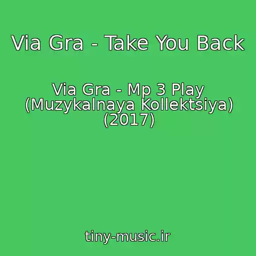 کاور آهنگ Via Gra - Take You Back از Via Gra - Mp 3 Play (Muzykalnaya Kollektsiya) (2017)