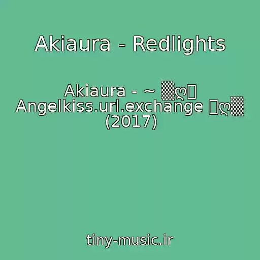 کاور آهنگ Akiaura - Redlights از Akiaura - ~ ▒ღ彡 Angelkiss.url.exchange 彡ღ▒ (2017)