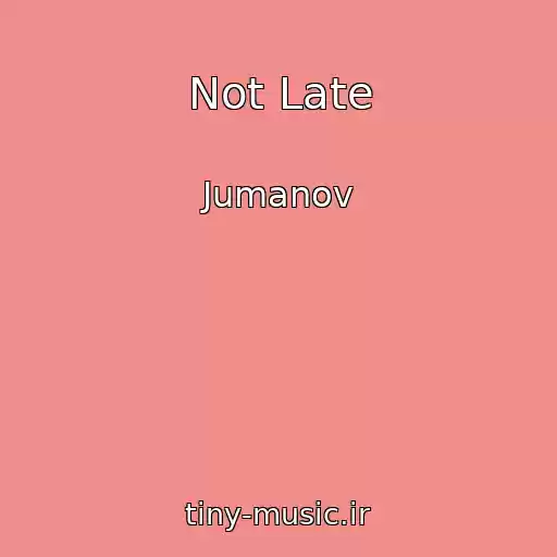 کاور آهنگ Not Late از Jumanov