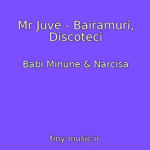 کاور آهنگ Mr Juve - Bairamuri, Discoteci از Babi Minune & Narcisa