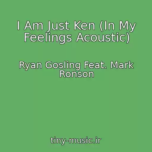 کاور آهنگ I Am Just Ken (In My Feelings Acoustic) از Ryan Gosling Feat. Mark Ronson