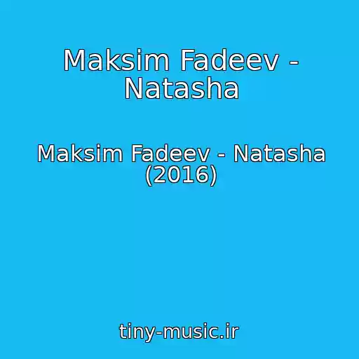 کاور آهنگ Maksim Fadeev - Natasha از Maksim Fadeev - Natasha (2016)