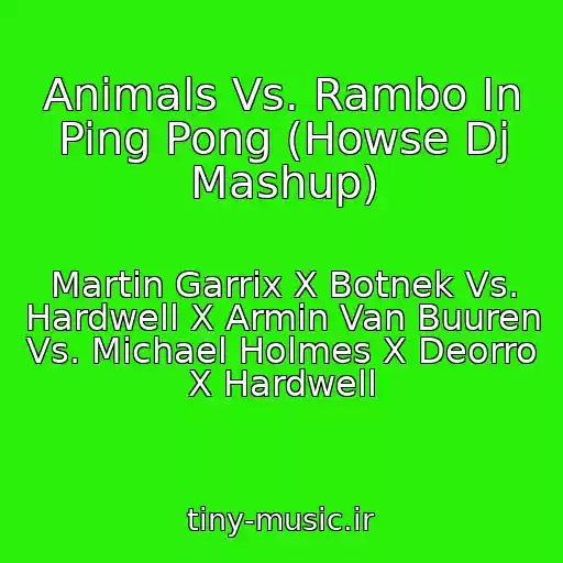 کاور آهنگ Animals Vs. Rambo In Ping Pong (Howse Dj Mashup) از Martin Garrix X Botnek Vs. Hardwell X Armin Van Buuren Vs. Michael Holmes X Deorro X Hardwell