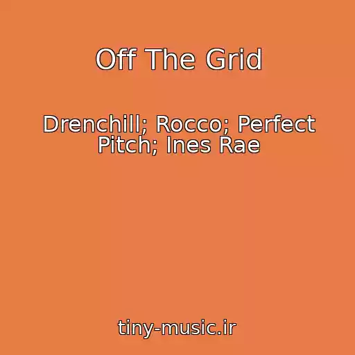 کاور آهنگ Off The Grid از Drenchill; Rocco; Perfect Pitch; Ines Rae