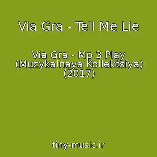 کاور آهنگ Via Gra - Tell Me Lie از Via Gra - Mp 3 Play (Muzykalnaya Kollektsiya) (2017)