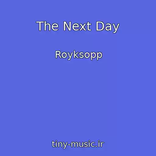 کاور آهنگ The Next Day از Royksopp