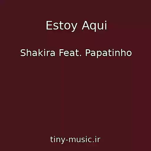 کاور آهنگ Estoy Aqui از Shakira Feat. Papatinho